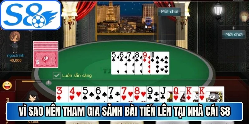 Vì sao nên tham gia sảnh bài tiến lên tại nhà cái S8