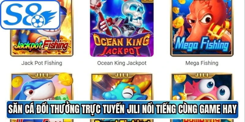 Săn cá đổi thưởng trực tuyến JILI nổi tiếng cùng game hay