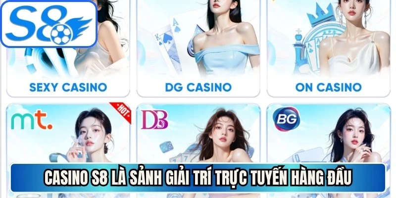 Casino S8 là sảnh giải trí trực tuyến hàng đầu được săn đón nhiều