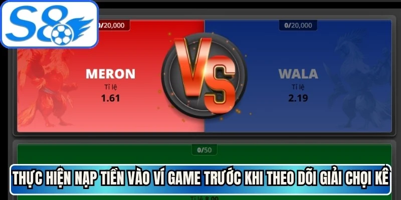 Thực hiện nạp tiền vào ví game trước khi theo dõi giải chọi kê