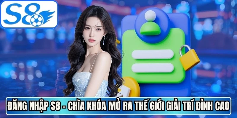 Đăng Nhập S8