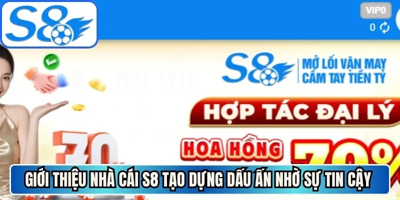 Giới thiệu nhà cái S8 tạo dựng dấu ấn nhờ sự tin cậy vững chắc
