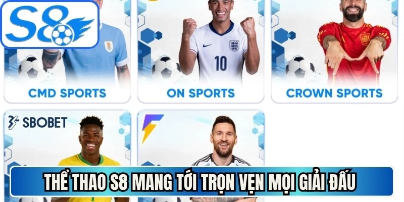 Thể thao S8 mang tới trọn vẹn mọi giải đấu quy mô toàn cầu
